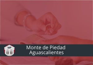 Monte de Piedad Aguascalientes: Sucursales, horarios y teléfono 1 Monte de Piedad Aguascalientes